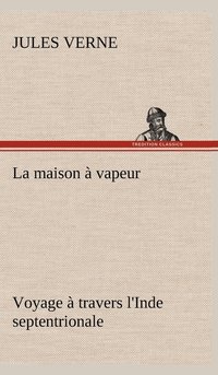 bokomslag maison à vapeur Voyage à travers l'Inde septentrionale