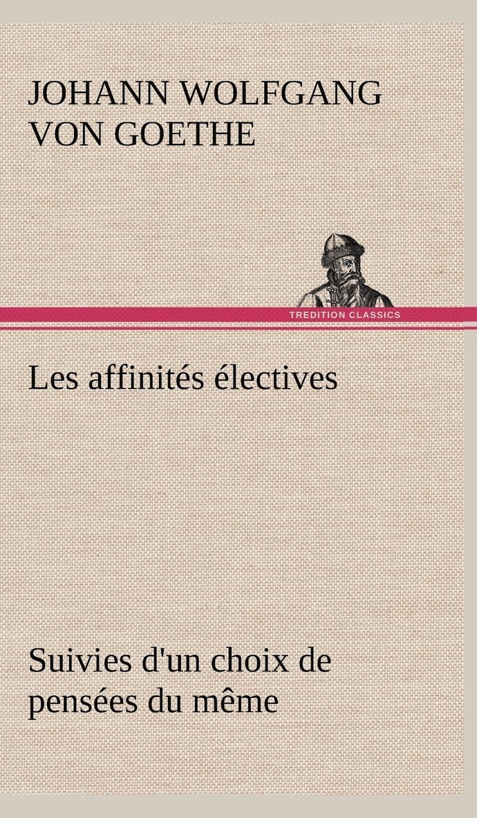 Les affinits lectives Suivies d'un choix de penses du mme 1