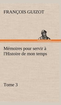 bokomslag Mmoires pour servir  l'Histoire de mon temps (Tome 3)