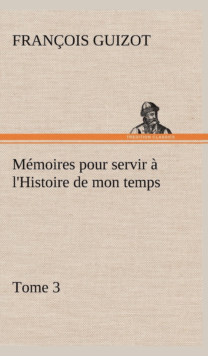 Mmoires pour servir  l'Histoire de mon temps (Tome 3) 1