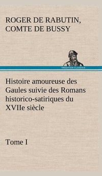 bokomslag Histoire amoureuse des Gaules suivie des Romans historico-satiriques du XVIIe sicle, Tome I