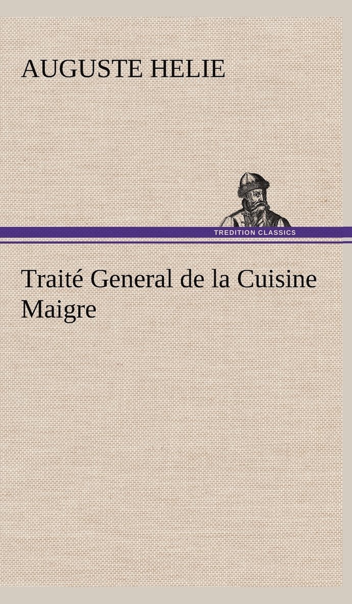 Auguste Helie - Traité General de la Cuisine Maigre, Inbunden