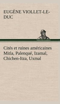 bokomslag Cits et ruines amricaines Mitla, Palenqu, Izamal, Chichen-Itza, Uxmal