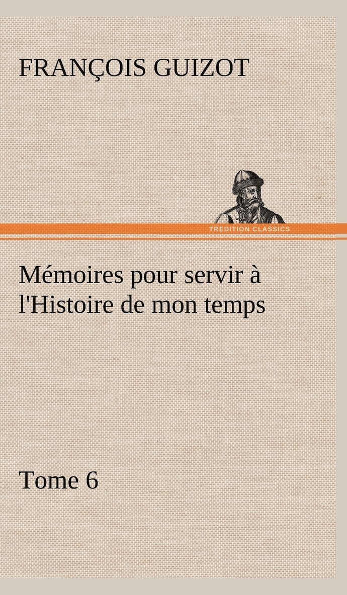Mémoires pour servir à l'Histoire de mon temps (Tome 6)