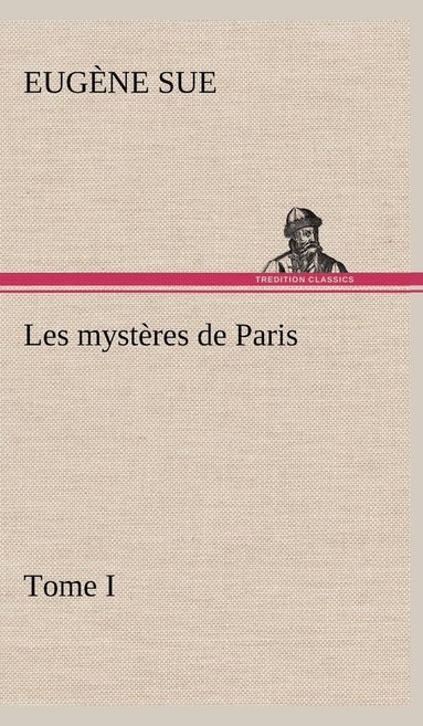 Eugène Sue - Les mystères de Paris, Tome I, Inbunden