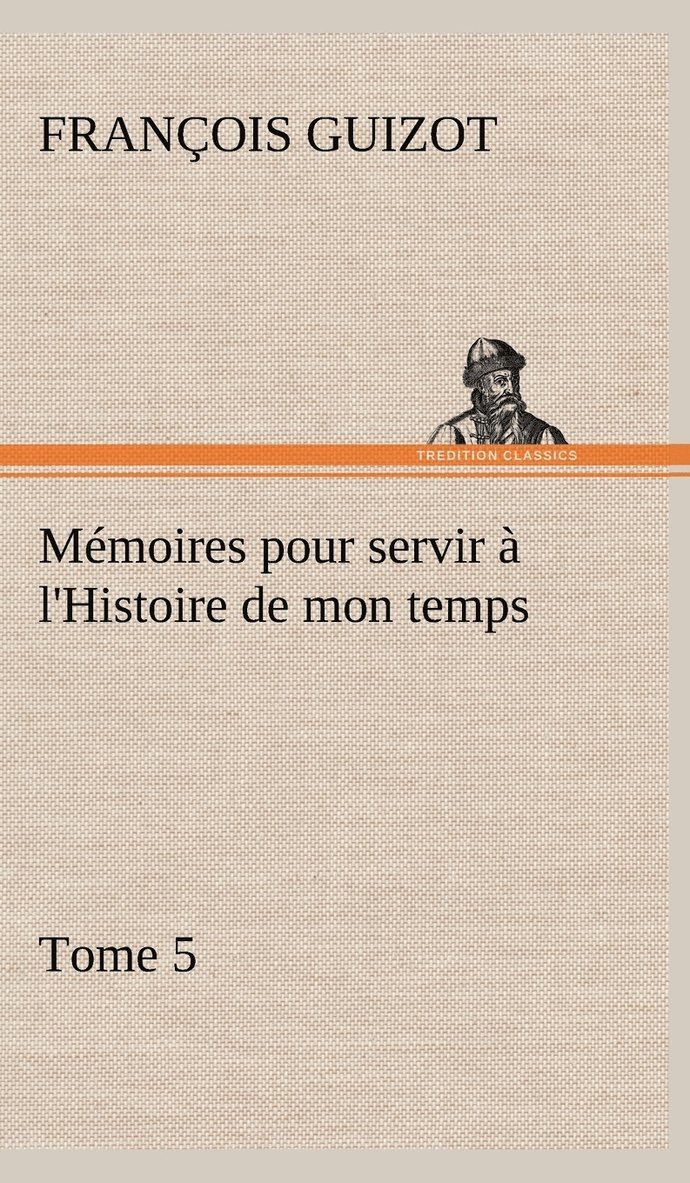 Mémoires pour servir à l'Histoire de mon temps (Tome 5)