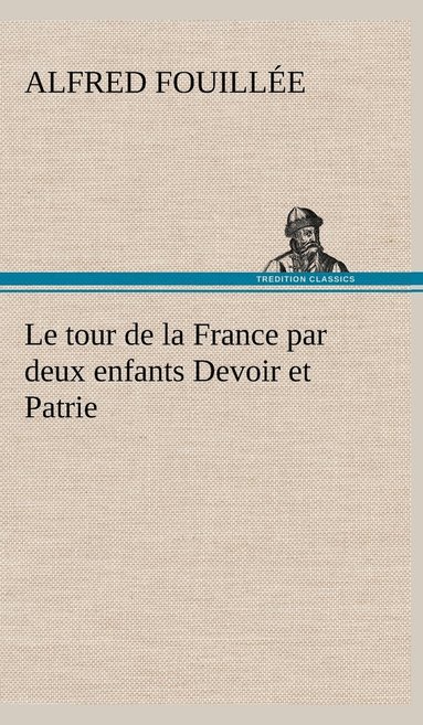 bokomslag Le tour de la France par deux enfants Devoir et Patrie