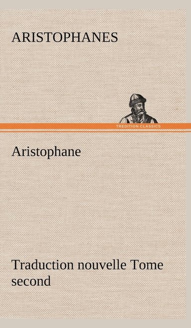 bokomslag Aristophane; Traduction nouvelle, tome second