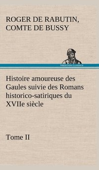 bokomslag Histoire amoureuse des Gaules suivie des Romans historico-satiriques du XVIIe sicle, Tome II