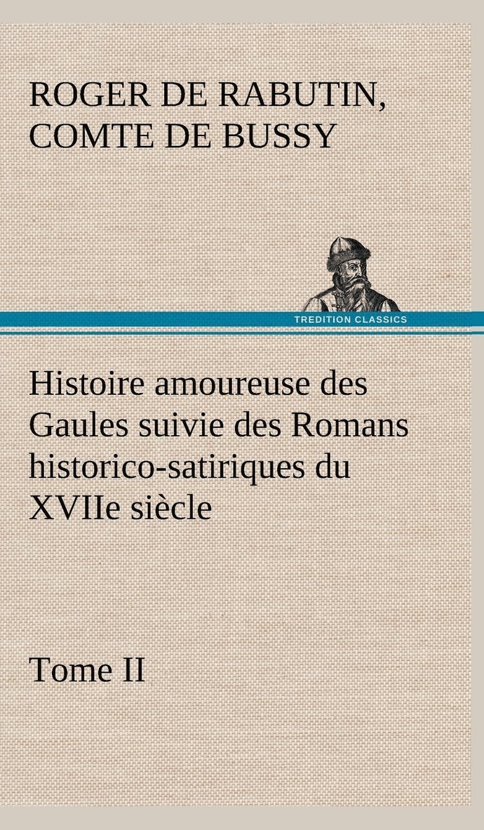 Histoire amoureuse des Gaules suivie des Romans historico-satiriques du XVIIe sicle, Tome II 1