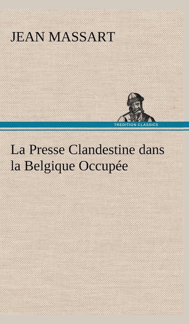 bokomslag Presse Clandestine dans la Belgique Occupée