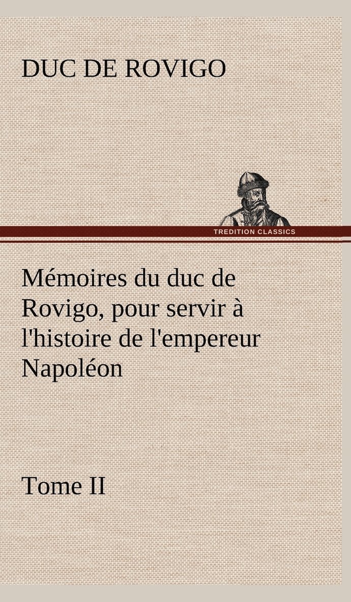 Mémoires du duc de Rovigo, pour servir à l'histoire de l'empereur Napoléon Tome II