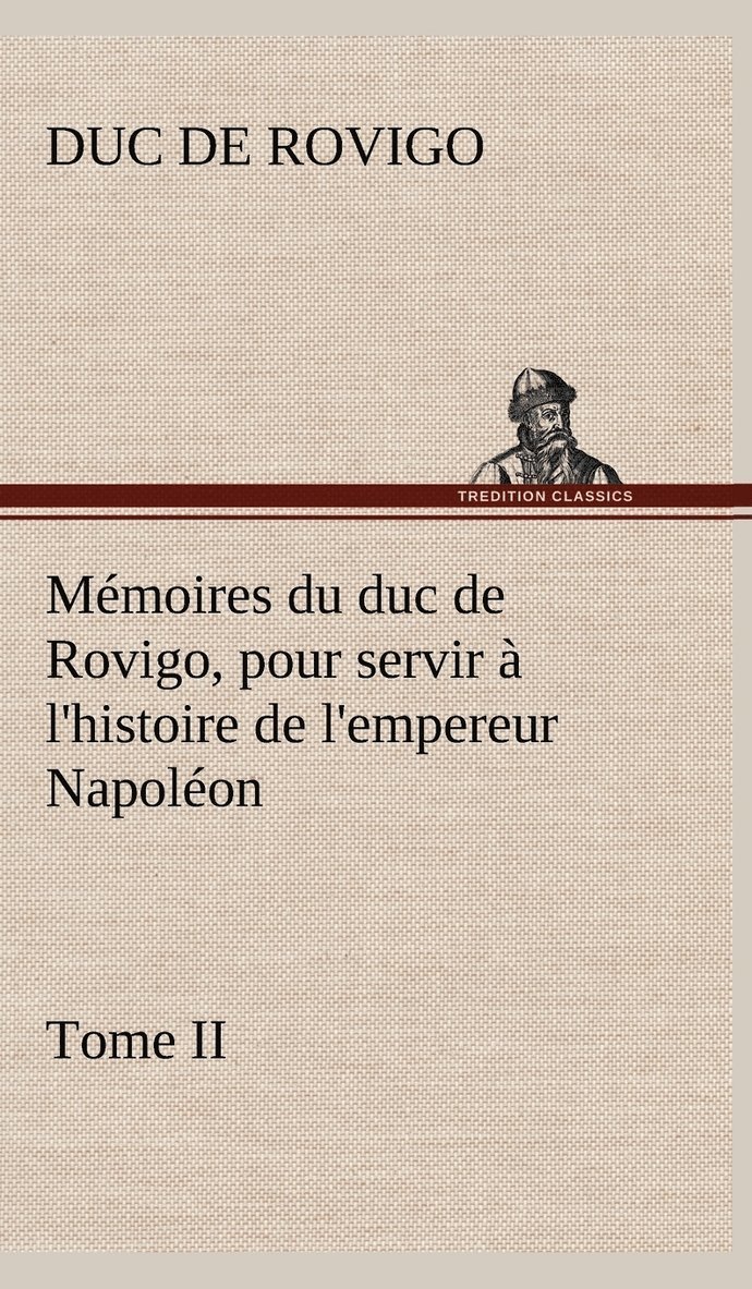 Mmoires du duc de Rovigo, pour servir  l'histoire de l'empereur Napolon Tome II 1
