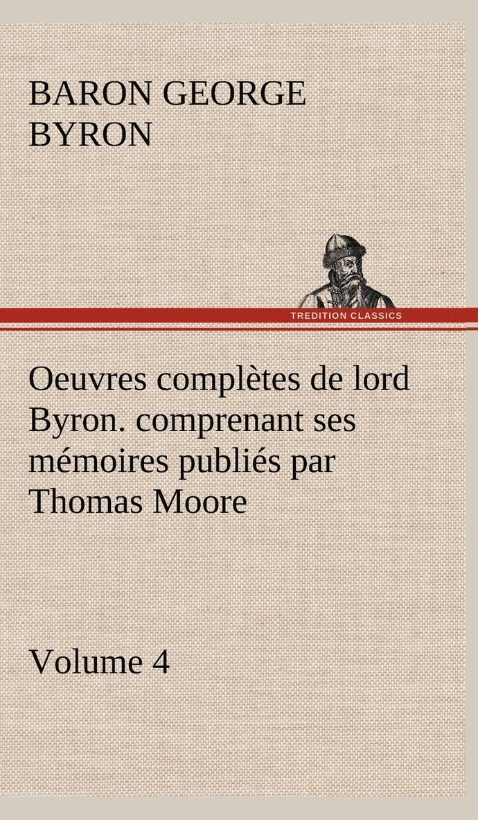 George Gordon, Baron Byron Byron - Oeuvres complètes de lord Byron. Volume 4. comprenant ses mémoires publiés par Thomas Moore, Inbunden