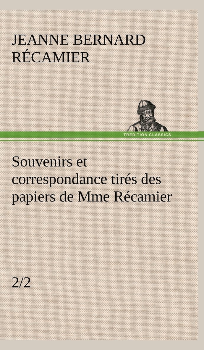 Souvenirs et correspondance tirés des papiers de Mme Récamier (2/2)
