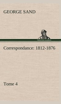 bokomslag Correspondance, 1812-1876 - Tome 4