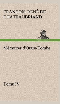 bokomslag Mmoires d'Outre-Tombe, Tome IV
