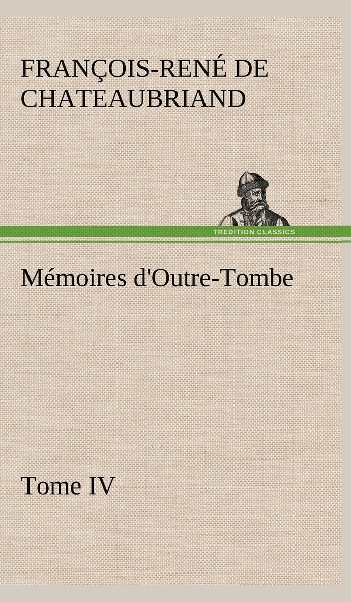 Mmoires d'Outre-Tombe, Tome IV 1