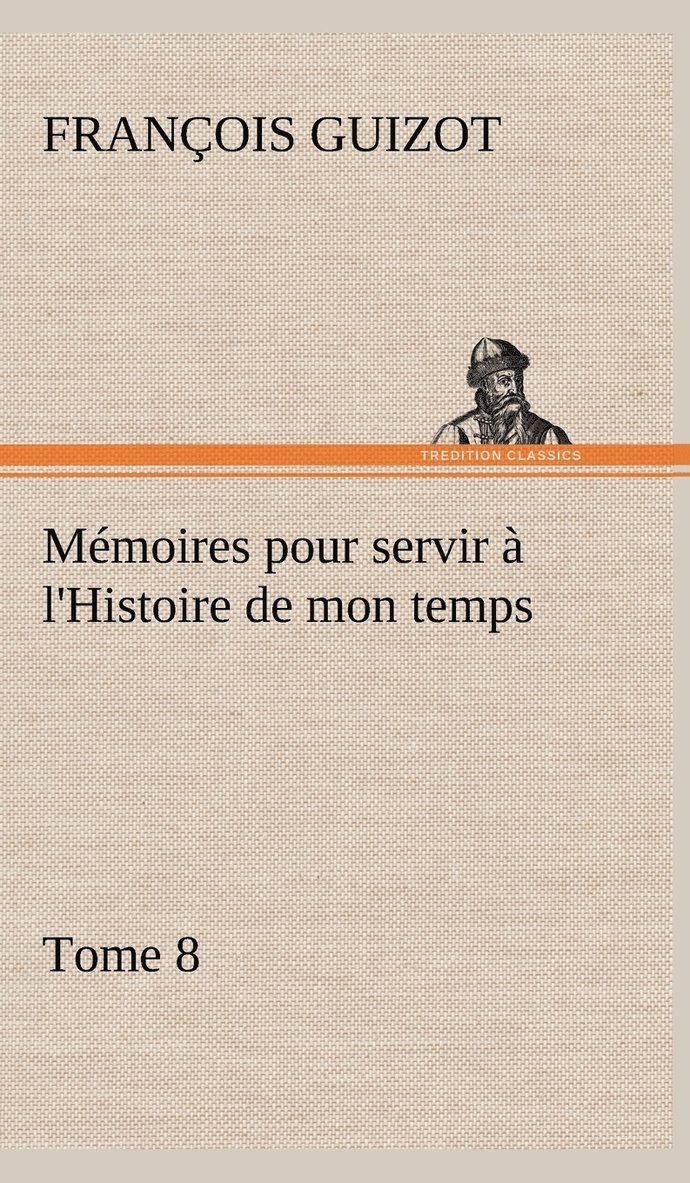 Mémoires pour servir à l'Histoire de mon temps (Tome 8)