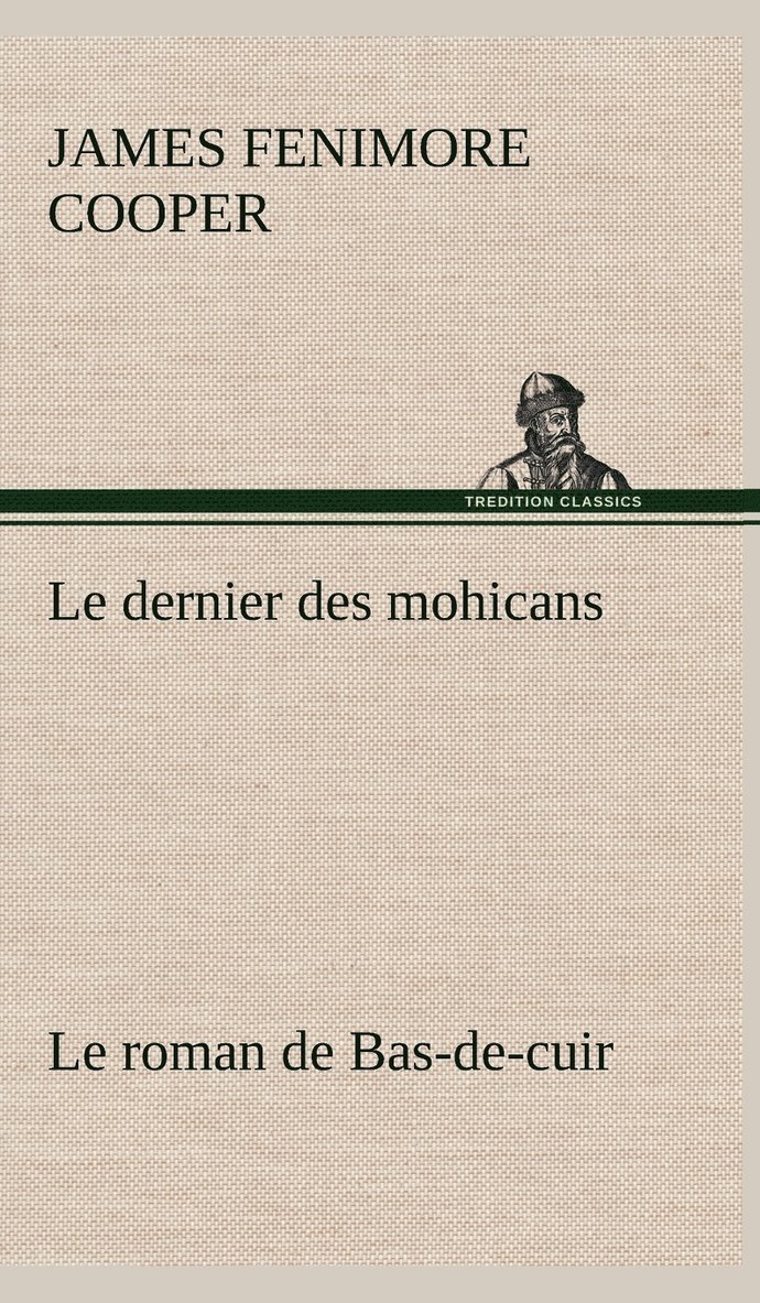 James Fenimore Cooper - dernier des mohicans Le roman de Bas-de-cuir, Inbunden