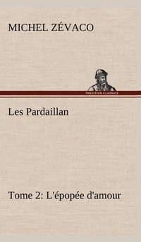 bokomslag Les Pardaillan - Tome 02, L'pope d'amour