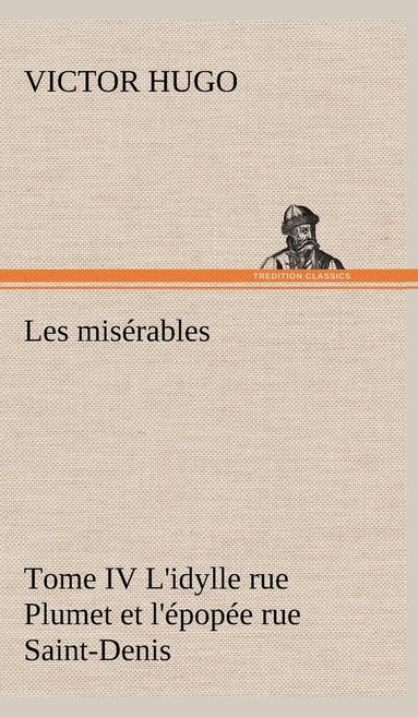 bokomslag Les misérables Tome IV L'idylle rue Plumet et l'épopée rue Saint-Denis
