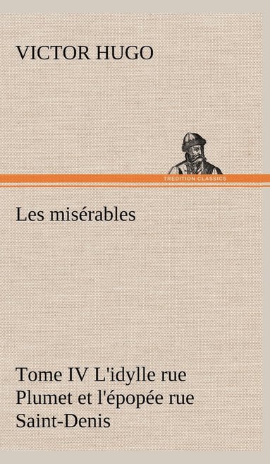 bokomslag Les misrables Tome IV L'idylle rue Plumet et l'pope rue Saint-Denis