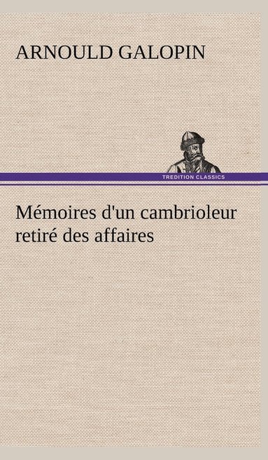 Arnould Galopin - Mémoires d'un cambrioleur retiré des affaires, Inbunden