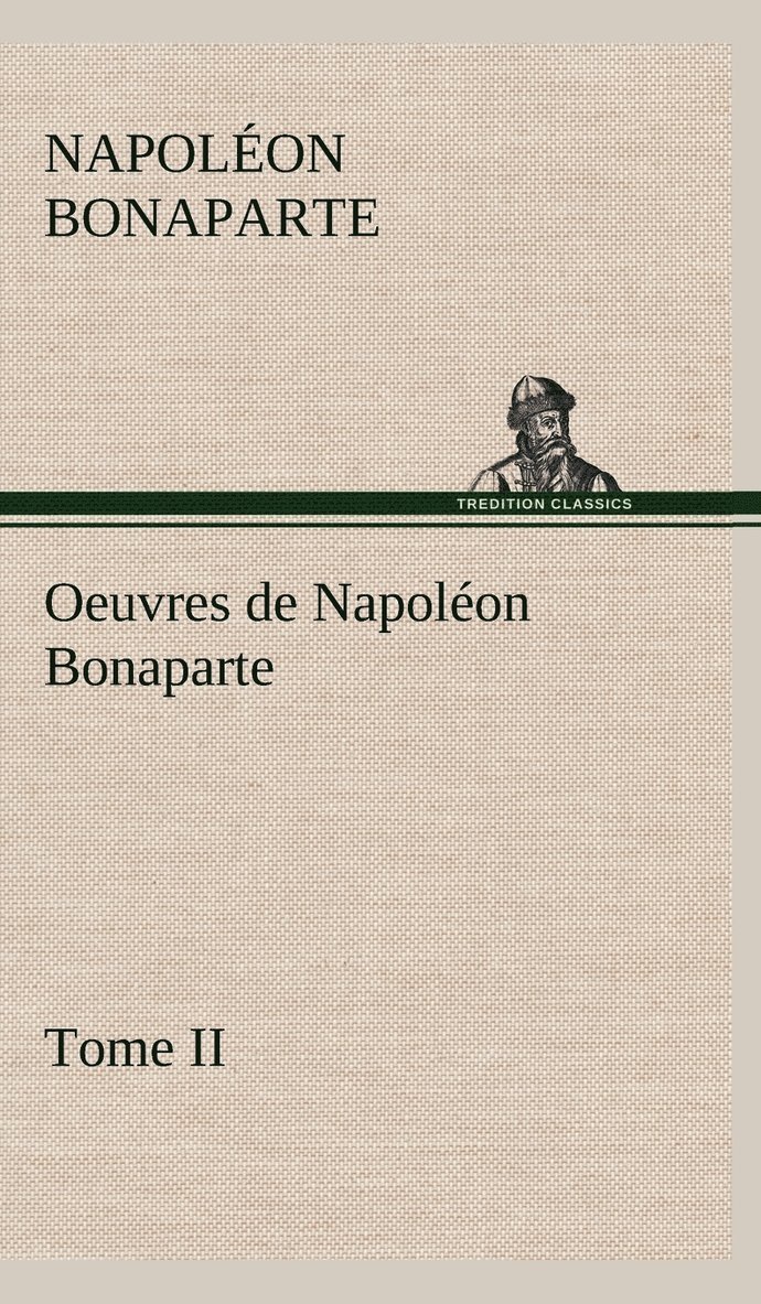 Oeuvres de Napolon Bonaparte, Tome II. 1