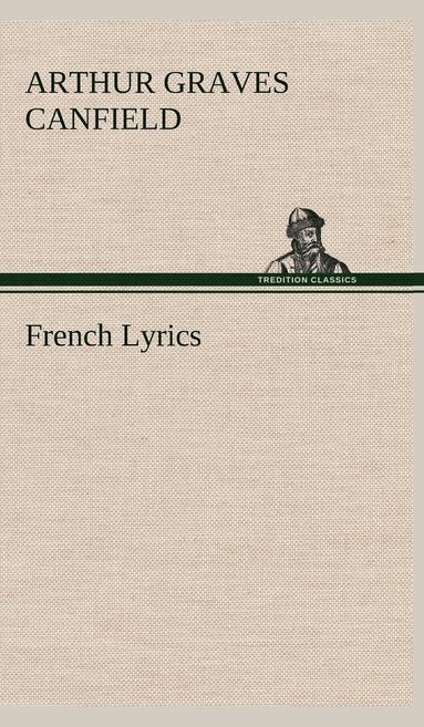 Arthur Graves Canfield - French Lyrics, Inbunden