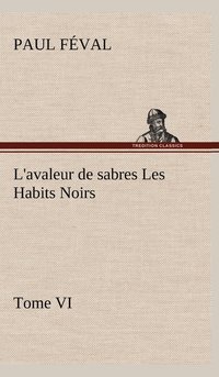 bokomslag L'avaleur de sabres Les Habits Noirs Tome VI
