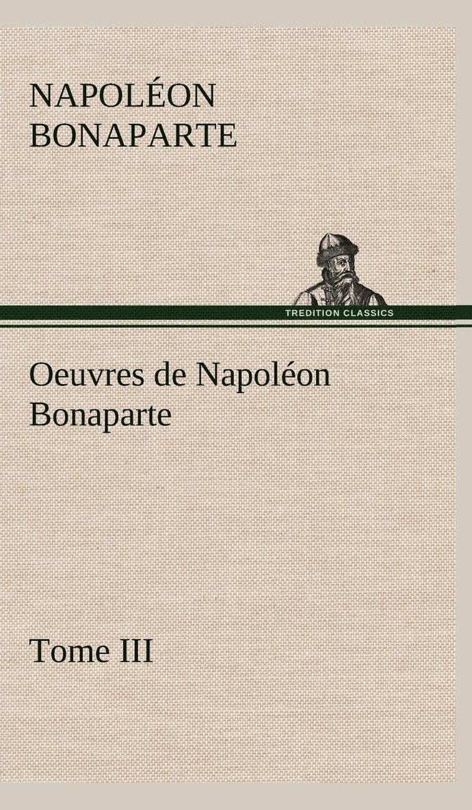 Oeuvres de Napolon Bonaparte, Tome III. 1