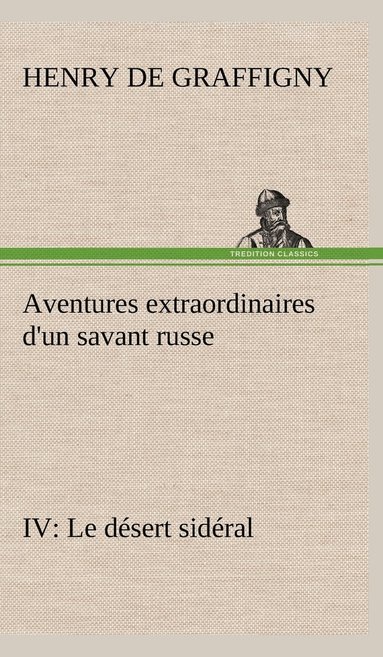 bokomslag Aventures extraordinaires d'un savant russe IV. Le dsert sidral