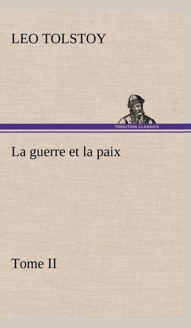 bokomslag La guerre et la paix, Tome II