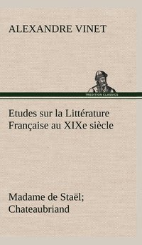 bokomslag Etudes sur la Littrature Franaise au XIXe sicle Madame de Stal; Chateaubriand