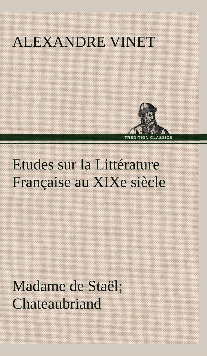 Etudes sur la Littérature Française au XIXe siècle Madame de Staël; Chateaubriand