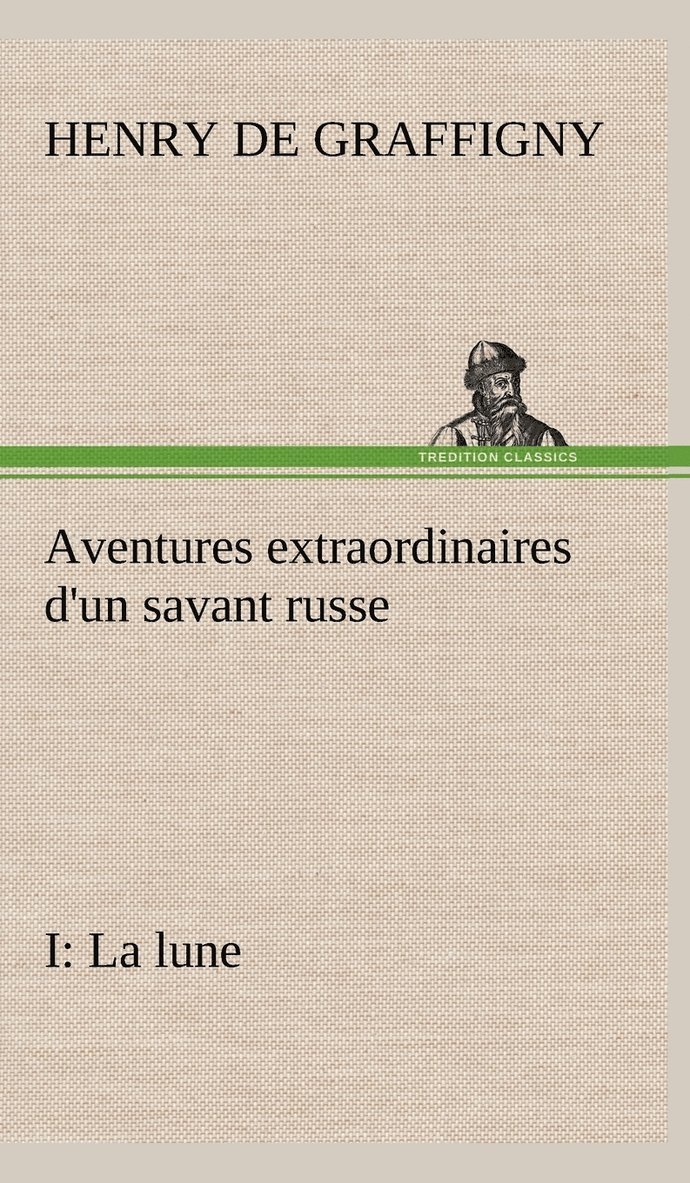 Aventures extraordinaires d'un savant russe; I. La lune