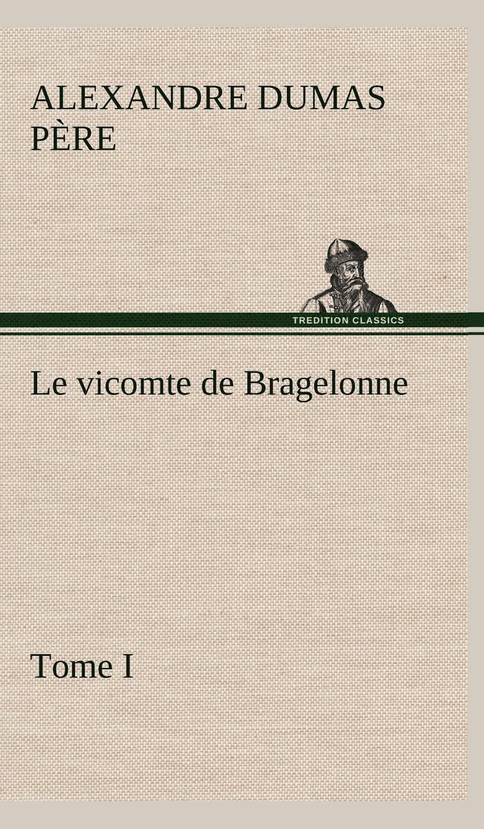 Le vicomte de Bragelonne, Tome I. 1