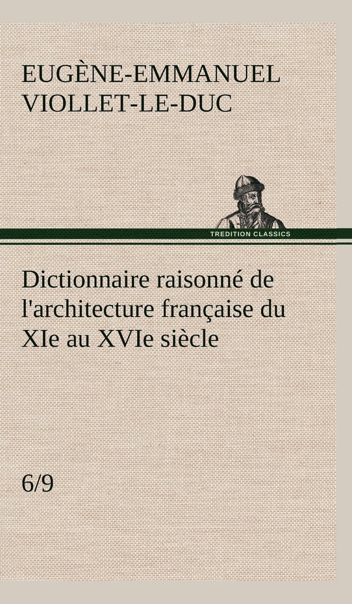 Dictionnaire raisonné de l'architecture française du XIe au XVIe siècle (6/9)