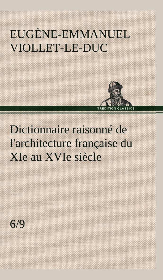 Dictionnaire raisonn de l'architecture franaise du XIe au XVIe sicle (6/9) 1