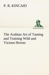 bokomslag Arabian Art of Taming and Training Wild and Vicious Horses