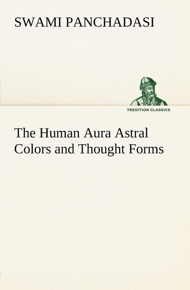 bokomslag The Human Aura Astral Colors and Thought Forms