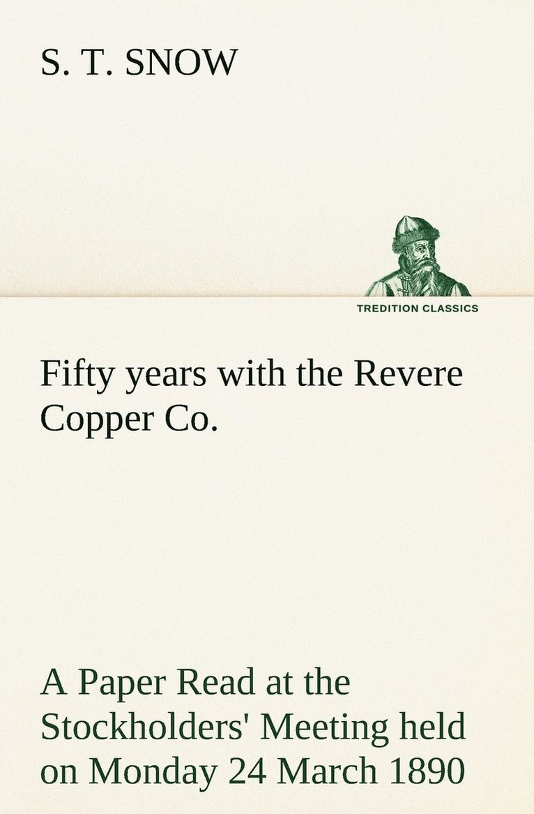 Fifty years with the Revere Copper Co. A Paper Read at the Stockholders' Meeting held on Monday 24 March 1890