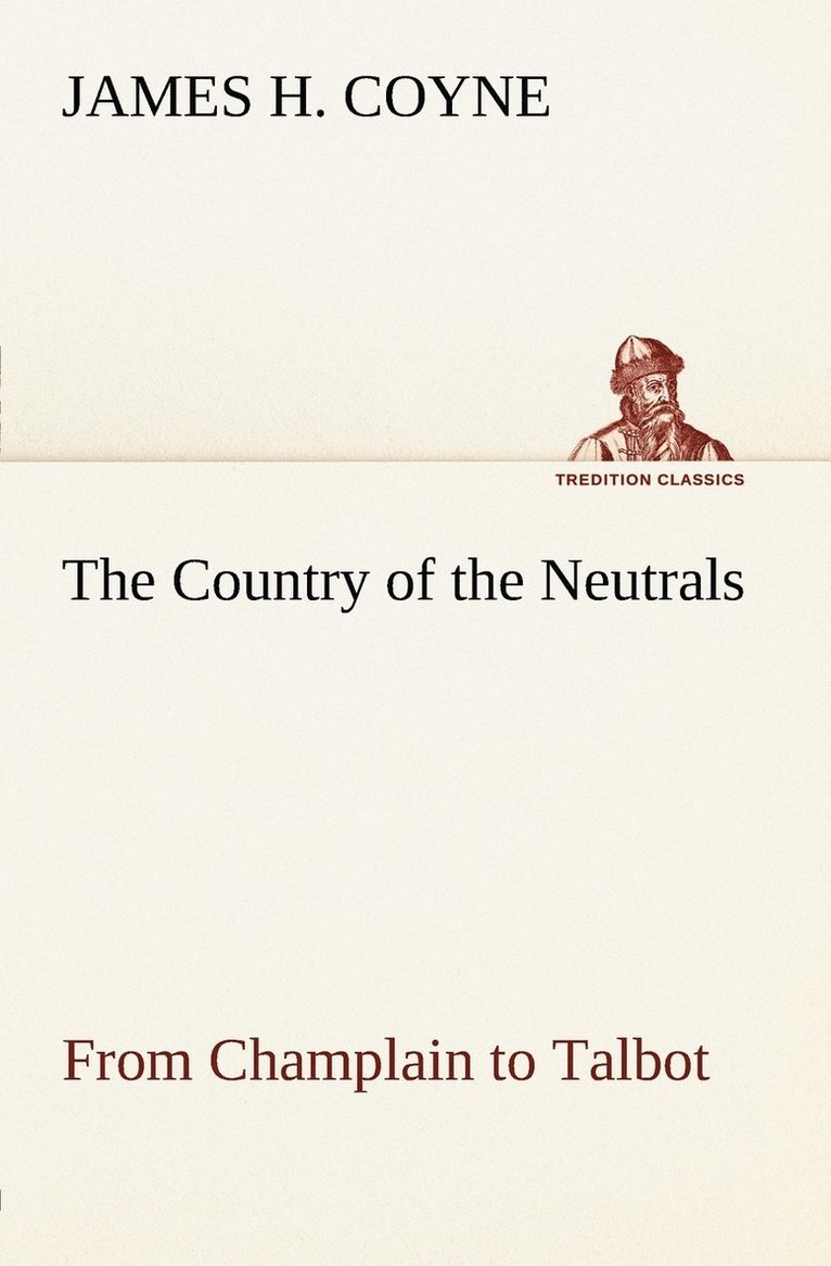 The Country of the Neutrals (As Far As Comprised in the County of Elgin), From Champlain to Talbot 1