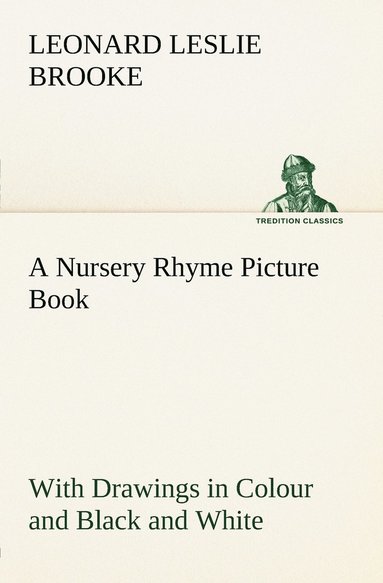 L Leslie (Leonard Leslie) Brooke - Nursery Rhyme Picture Book With Drawings in Colour and Black and White, Häftad