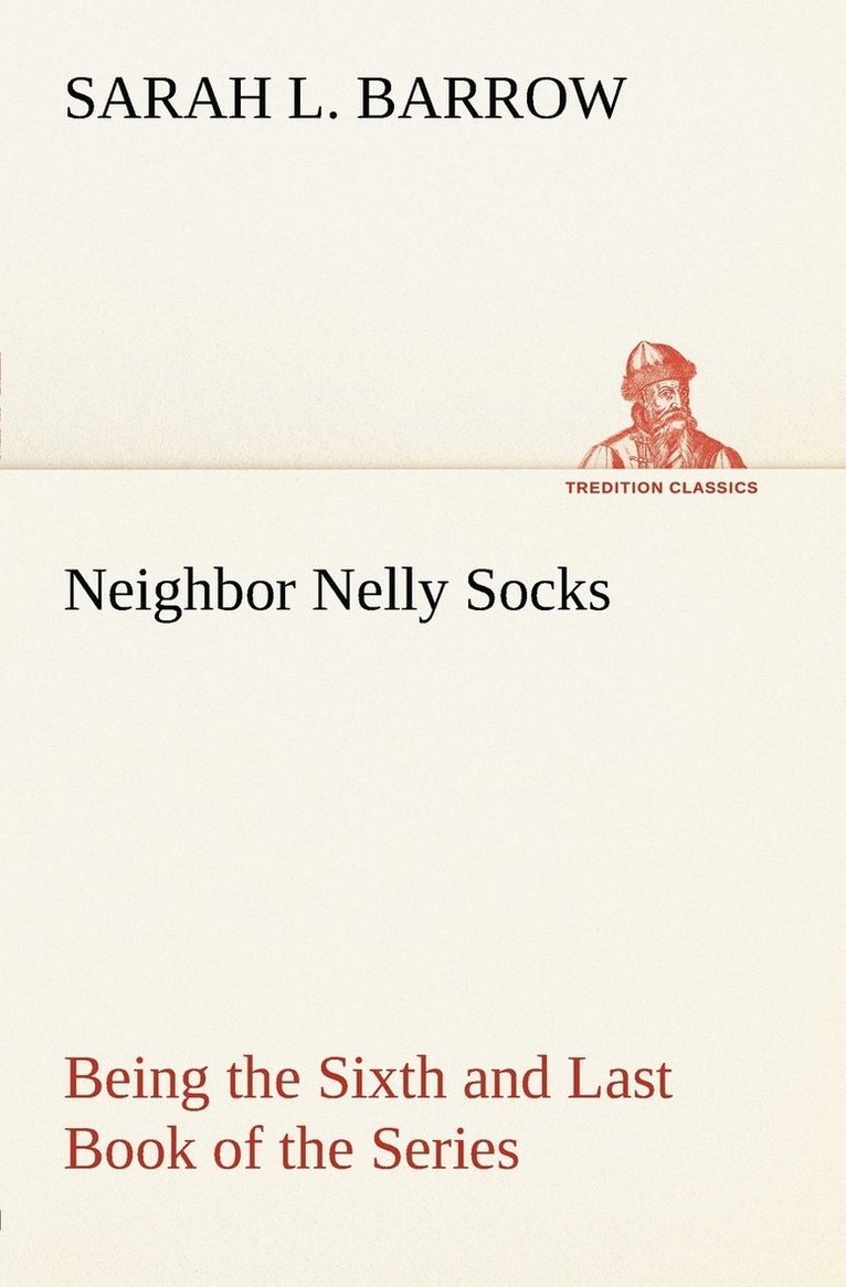 Neighbor Nelly Socks Being the Sixth and Last Book of the Series 1