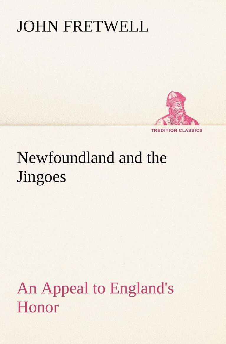 Newfoundland and the Jingoes An Appeal to England's Honor 1
