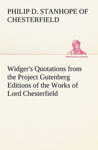 bokomslag Widger's Quotations from the Project Gutenberg Editions of the Works of Lord Chesterfield
