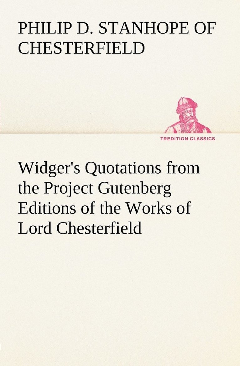 Philip Dormer Stanhope Ea Chesterfield, Earl of Chesterfield Philip Dormer Stanhope - Widger's Quotations from the Project Gutenberg Editions of the Works of Lord Chesterfield, Häftad