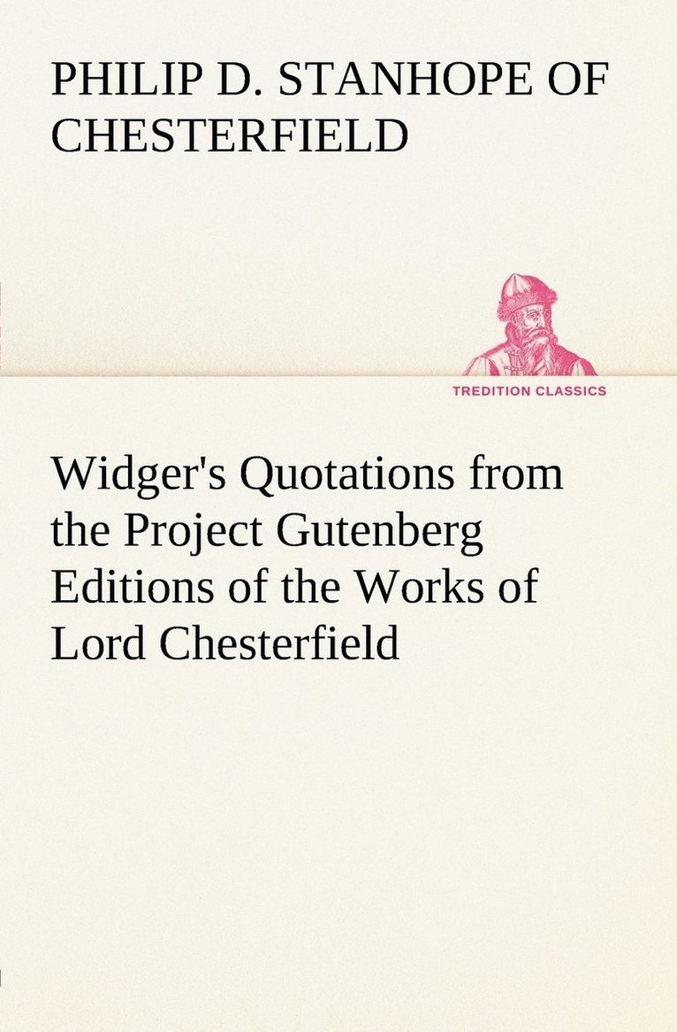 Widger's Quotations from the Project Gutenberg Editions of the Works of Lord Chesterfield 1